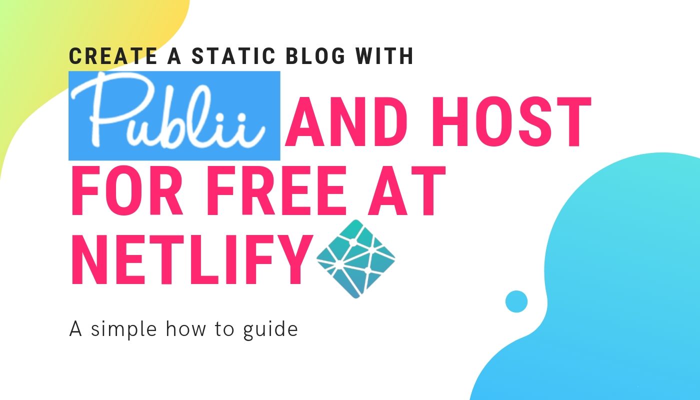 Create a Static Blog with Publii and Host for Free at Netlify