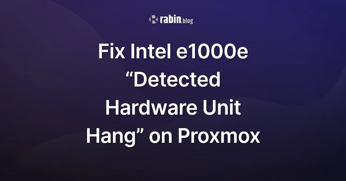 Fix Intel e1000e “Detected Hardware Unit Hang” on Proxmox