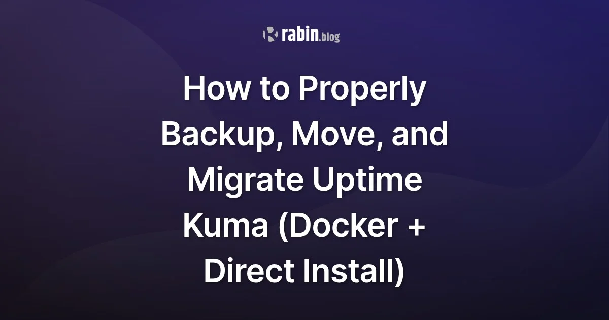 How to Properly Backup, Move, and Migrate Uptime Kuma (Docker + Direct Install)